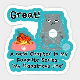 New Chapter In My Disastrous Life- sarcasm Cat funny Sticker
